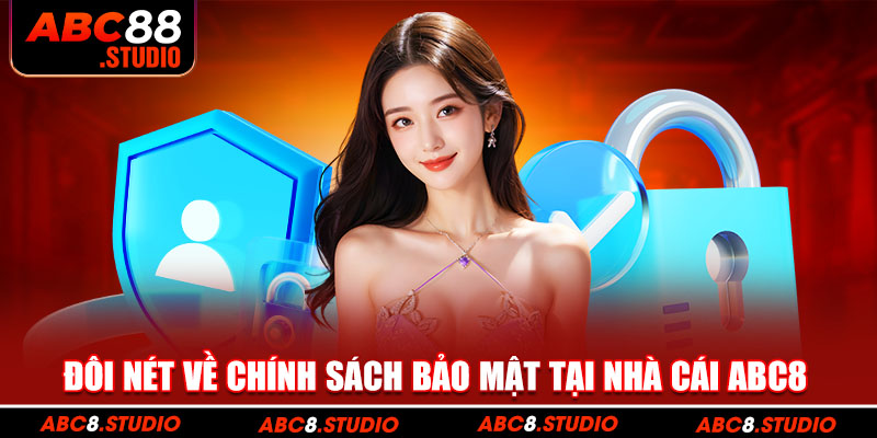 Đôi nét về chính sách bảo mật tại nhà cái ABC8